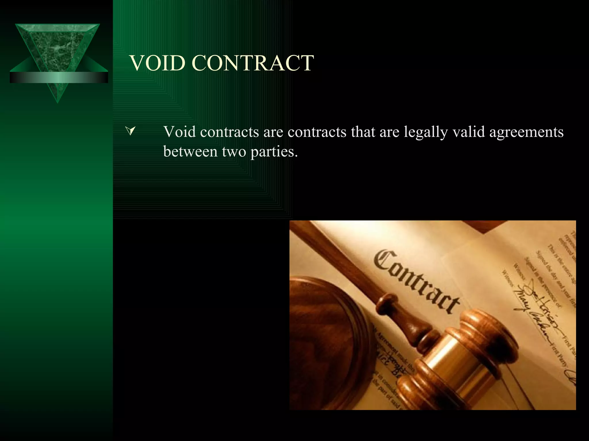 VOID CONTRACT Void contracts are contracts that are legally valid agreements between two parties. 