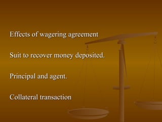 Effects of wagering agreement

Suit to recover money deposited.

Principal and agent.

Collateral transaction
 