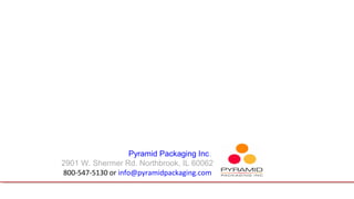 Pyramid Packaging Inc. 
2901 W. Shermer Rd. Northbrook, IL 60062 
800-547-5130 or info@pyramidpackaging.com 
