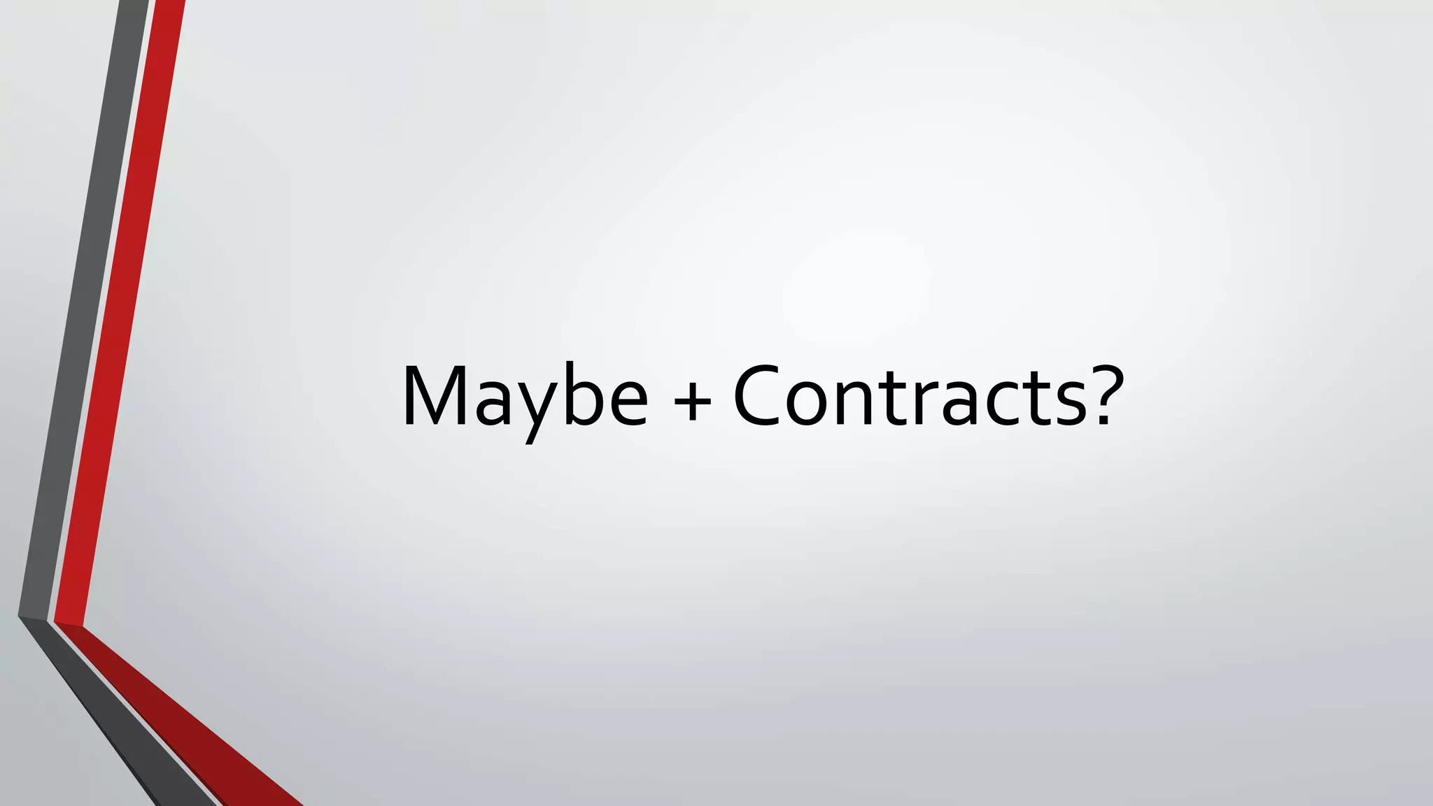 Maybe + Contracts?
 