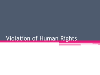 Violation of Human Rights
 