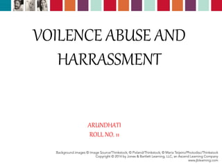 VOILENCE ABUSE AND
HARRASSMENT
ARUNDHATI
ROLL NO. 11
 
