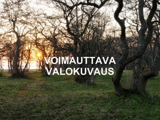 VOIMAUTTAVA VALOKUVAUS 