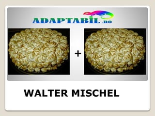 +
WALTER MISCHEL
 