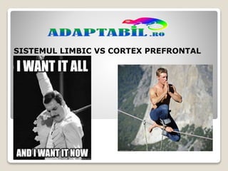 SISTEMUL LIMBIC VS CORTEX PREFRONTAL
 