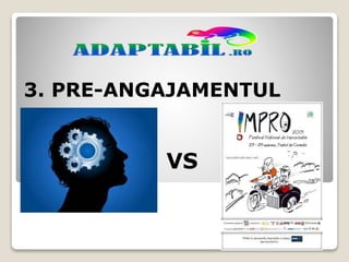 3. PRE-ANGAJAMENTUL
VS
 