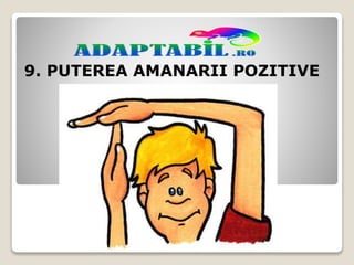 9. PUTEREA AMANARII POZITIVE
 