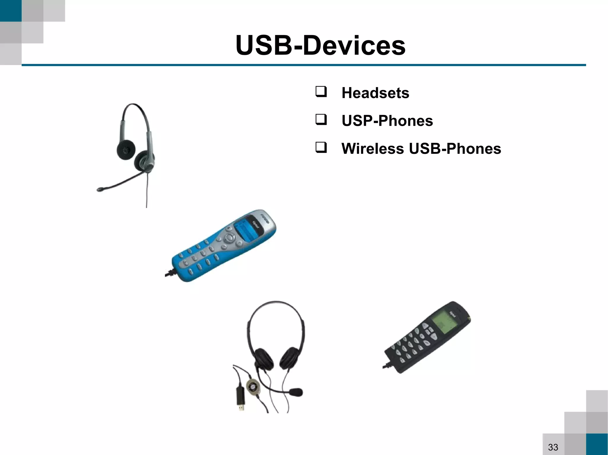 USB-Devices
      Headsets
      USP-Phones
      Wireless USB-Phones




                             33
 