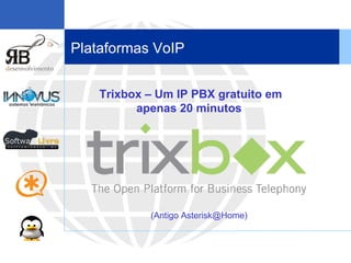 Plataformas VoIP Trixbox – Um IP PBX gratuito em apenas 20 minutos   (Antigo Asterisk@Home) 