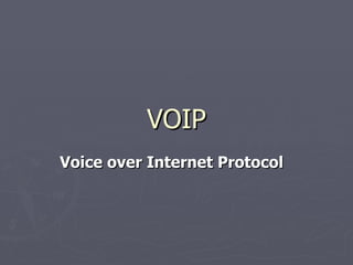 VOIP Voice   over   Internet   Protocol     