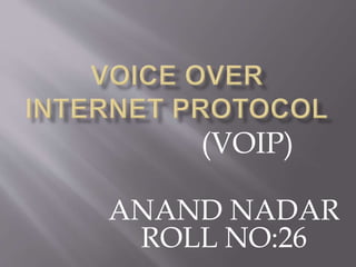 (VOIP)
ANAND NADAR
ROLL NO:26
 