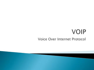Voice Over Internet Protocol

 