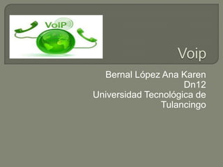 Bernal López Ana Karen
Dn12
Universidad Tecnológica de
Tulancingo

 