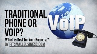 Traditional
Phone or
VoIP?

Which is Best for Your Business?
by FitSmallBusiness.com

 
