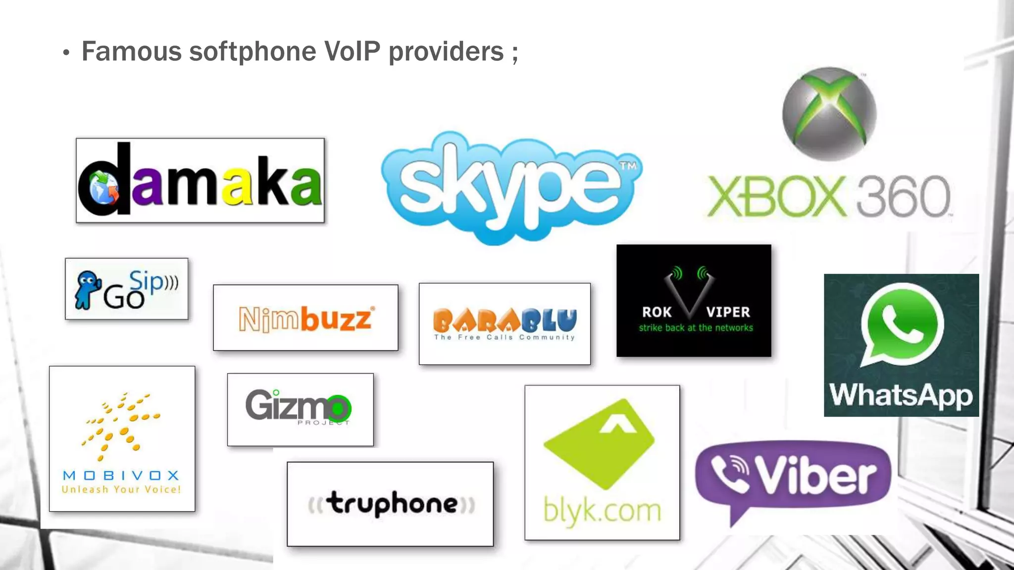• Famous softphone VoIP providers ;
 