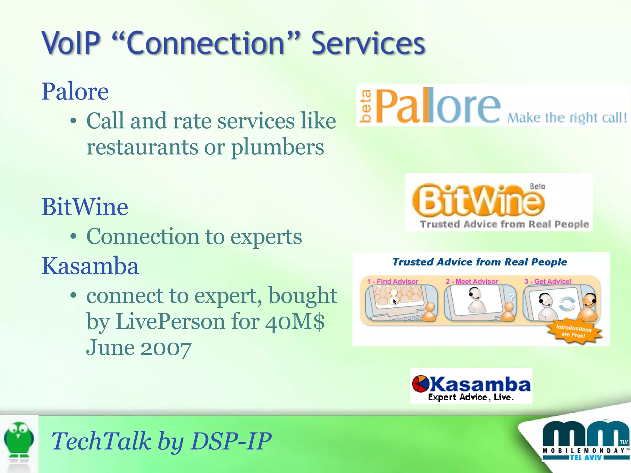 Palore Call and rate services like restaurants or plumbers BitWine  Connection to experts Kasamba  connect to expert, bought by LivePerson for 40M$ June 2007 