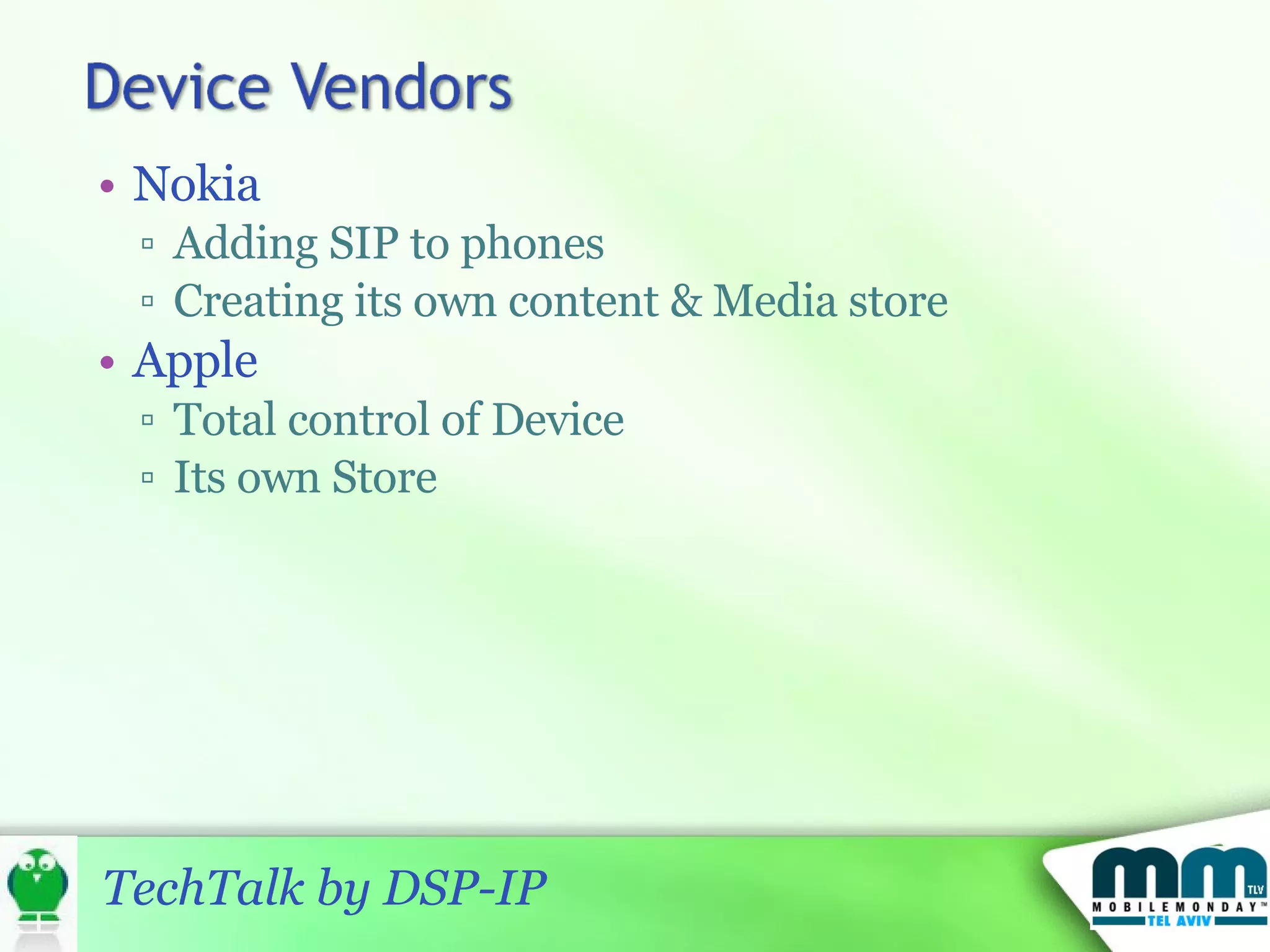Nokia Adding SIP to phones Creating its own content & Media store Apple Total control of Device Its own Store 