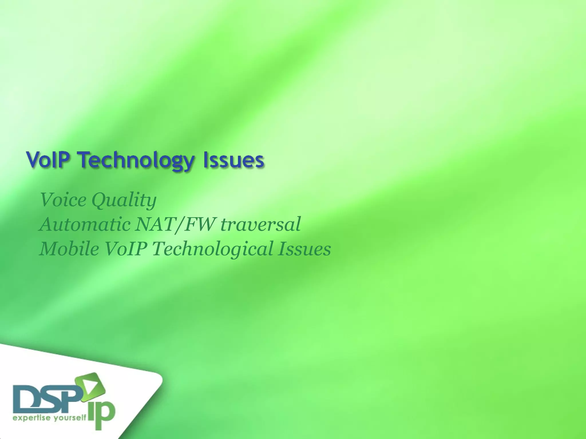 Voice Quality  Automatic NAT/FW traversal Mobile VoIP Technological Issues 
