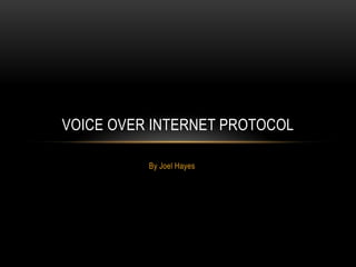 By Joel Hayes Voice over internet protocol 