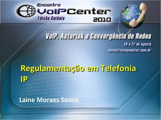 Regulamentação em Telefonia IP Laine Moraes Souza 