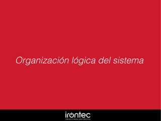 Organización lógica del sistema
 