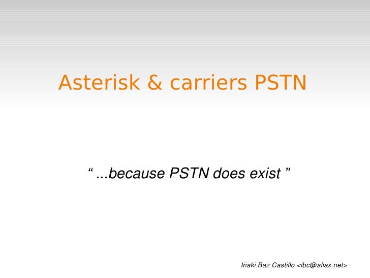 Asterisk & carriers PSTN



      “ ...because PSTN does exist ”




                     
                            Iña...