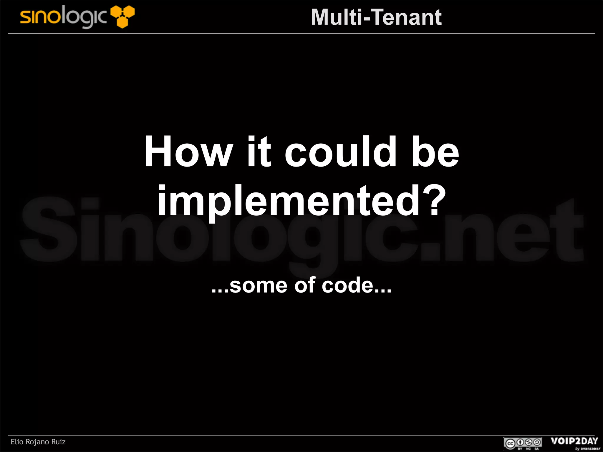 Multi-Tenant

How it could be
implemented?

Sinologic.net
...some of code...

Elio Rojano Ruiz

 