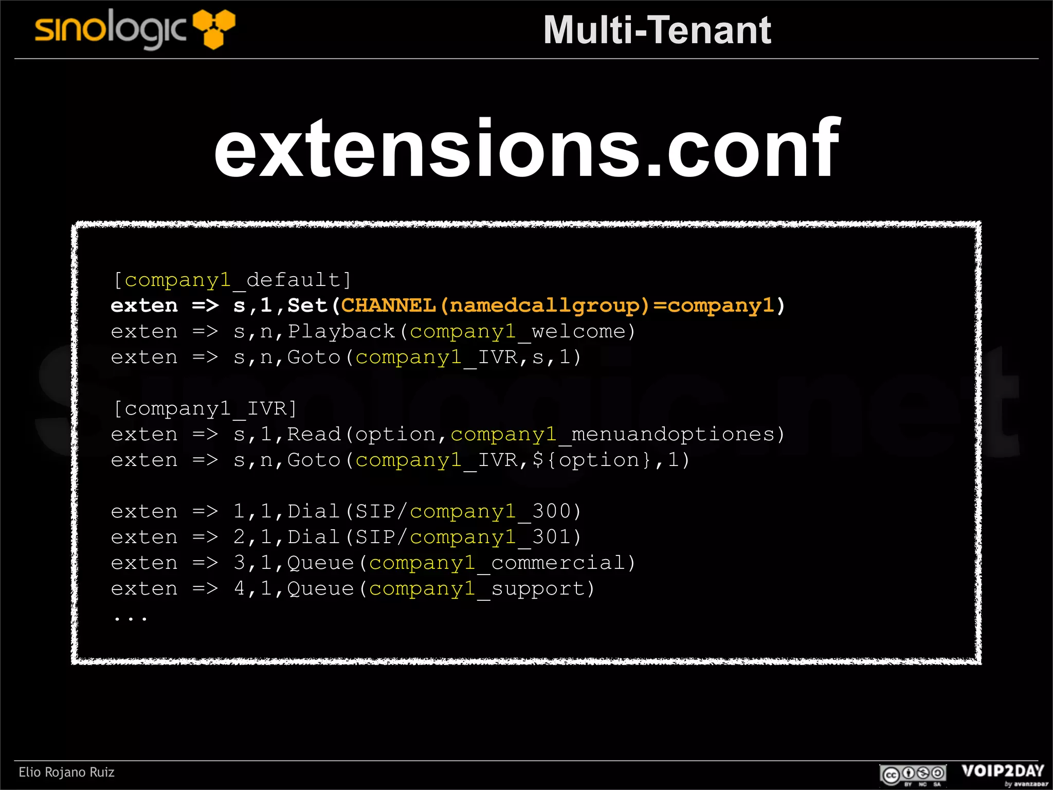 Multi-Tenant

extensions.conf
[company1_default]
exten => s,1,Set(CHANNEL(namedcallgroup)=company1)
exten => s,n,Playback(company1_welcome)
exten => s,n,Goto(company1_IVR,s,1)

Sinologic.net
[company1_IVR]
exten => s,1,Read(option,company1_menuandoptiones)
exten => s,n,Goto(company1_IVR,${option},1)
exten
exten
exten
exten
...

Elio Rojano Ruiz

=>
=>
=>
=>

1,1,Dial(SIP/company1_300)
2,1,Dial(SIP/company1_301)
3,1,Queue(company1_commercial)
4,1,Queue(company1_support)

 