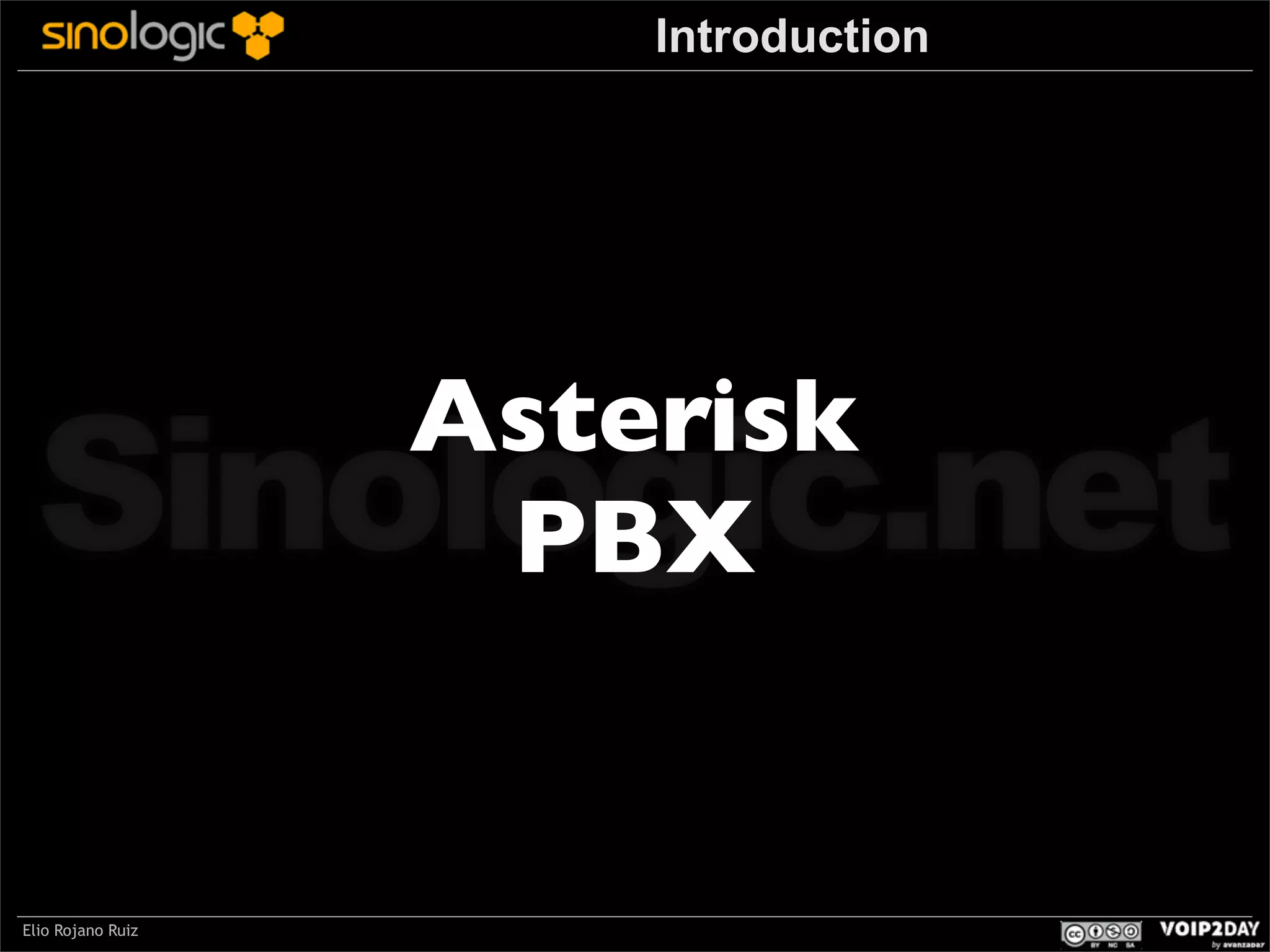 Introduction

Sinologic.net
Asterisk
PBX

Elio Rojano Ruiz

 