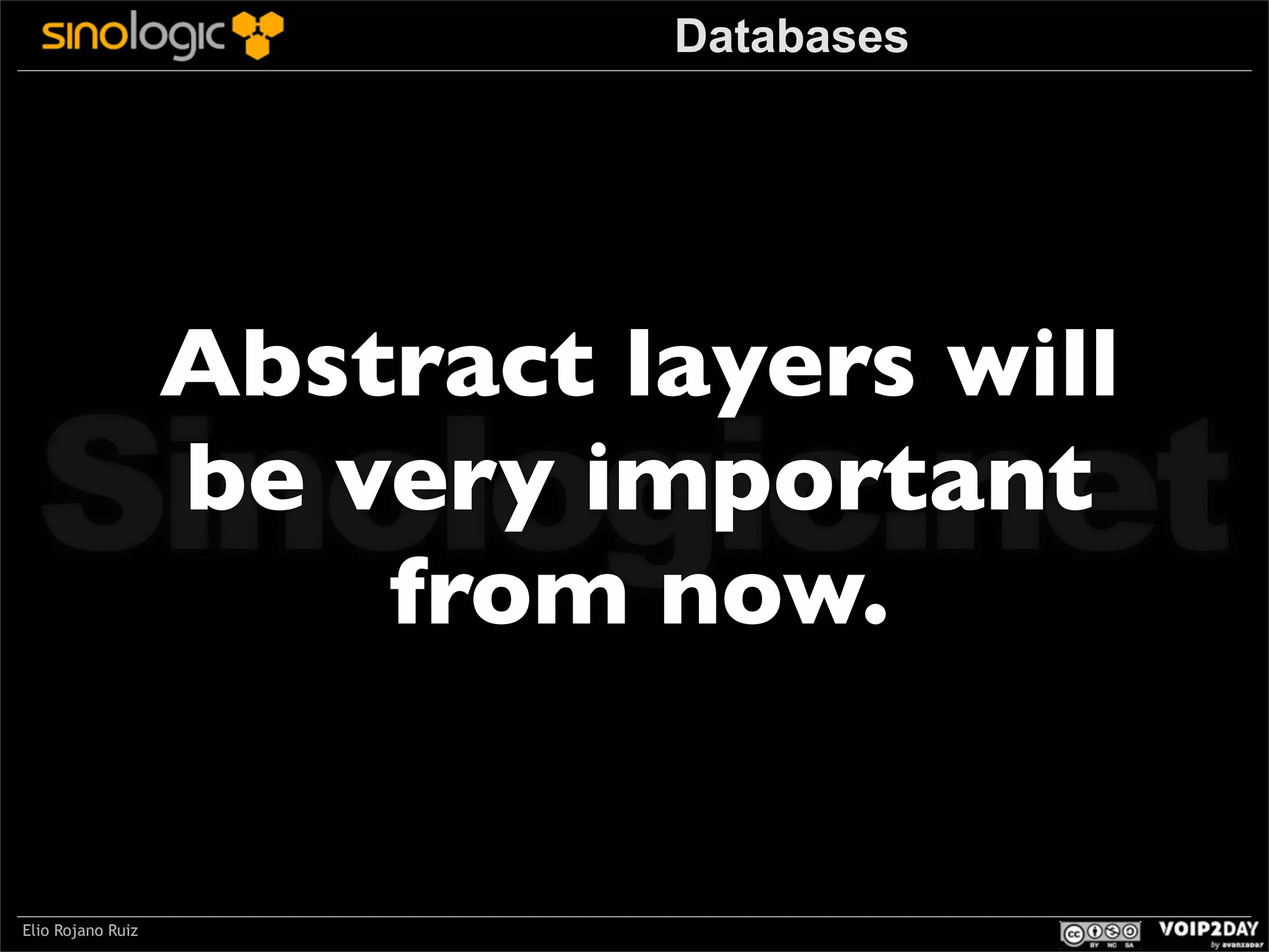 Databases

Abstract layers will
be very important
from now.

Sinologic.net
Elio Rojano Ruiz

 