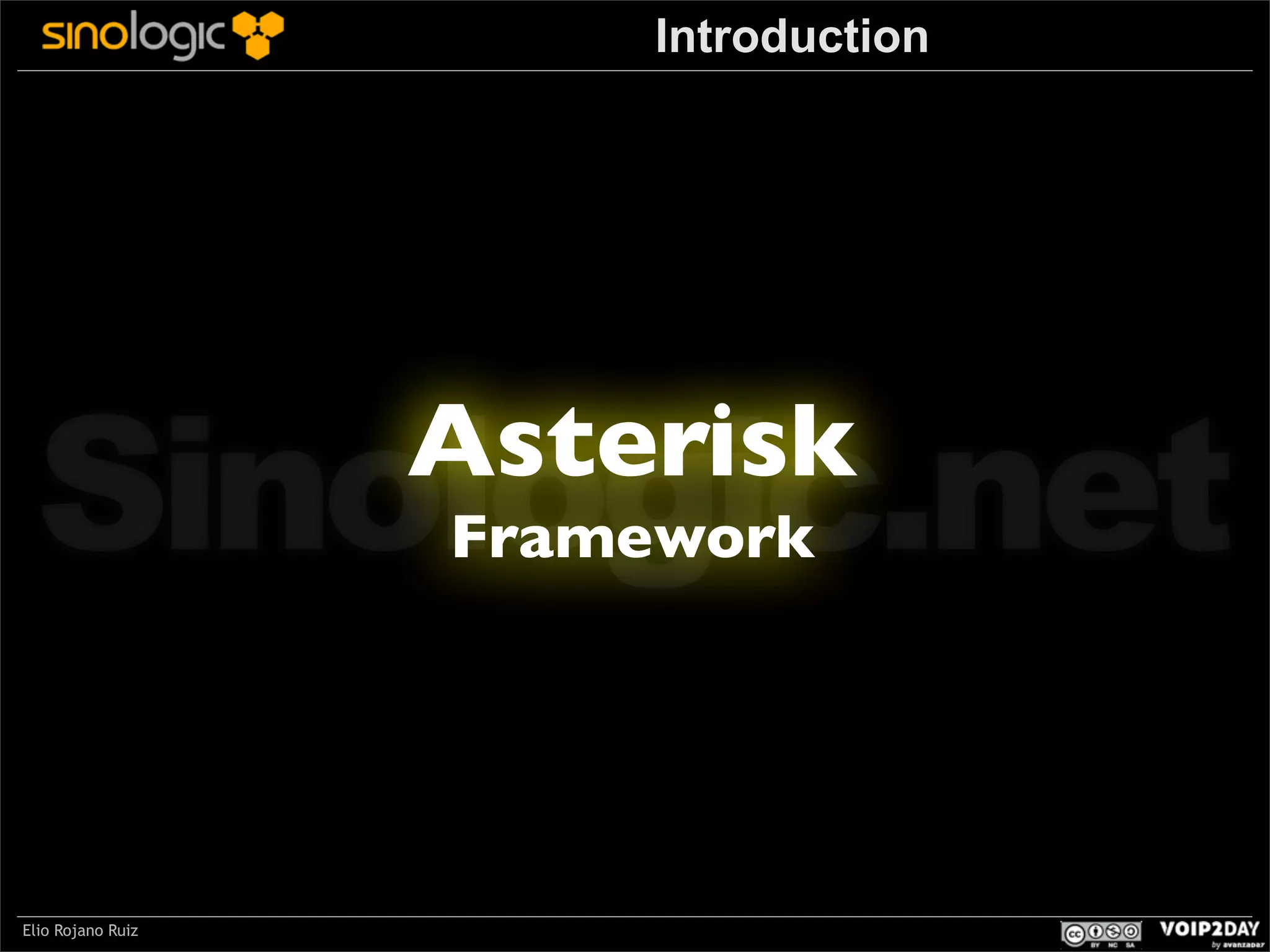 Introduction

Sinologic.net
Asterisk
Framework

Elio Rojano Ruiz

 