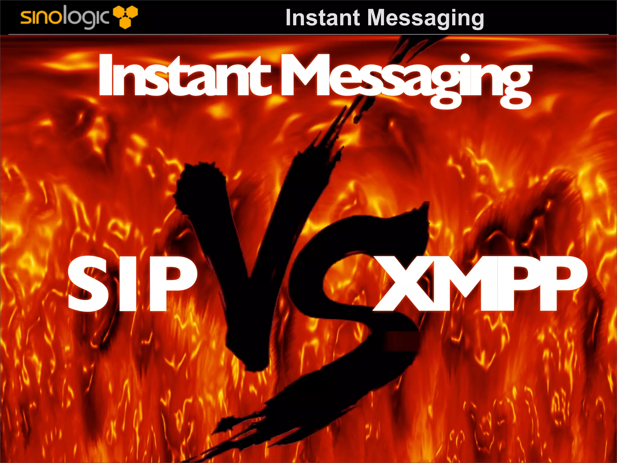 Instant Messaging

Instant Messaging

Sinologic.net
XMPP
SIP
Elio Rojano Ruiz

 