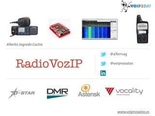 Alberto Sagredo Castro 
RadioVozIP 
@albersag 
@voipnovatos 
www.voipnovatos.es 
 