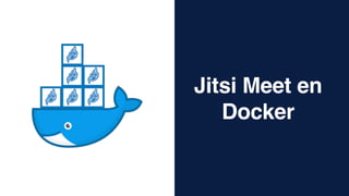 Jitsi Meet en
Docker
 