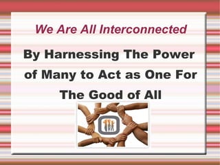 We Are All Interconnected ,[object Object]