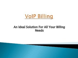 An Ideal Solution For All Your Billing
Needs
 