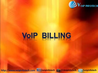 http://www.voipinfotech.com /voipinfotech /+Voipinfotech /voipinfotech
VoIP BILLING
 