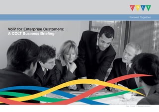 VoIP for Enterprise Customers:
A COLT Business Briefing




                                 Data   Voice   Managed Services
 