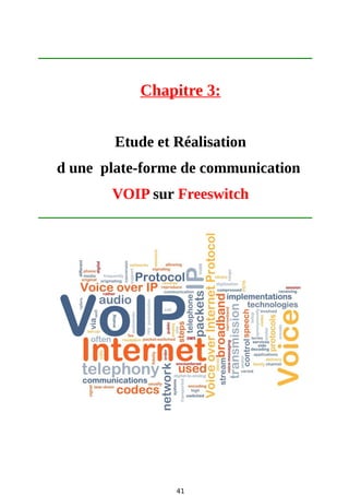 Chapitre 3:
Etude et Réalisation
d une plate-forme de communication
VOIP sur Freeswitch
41
 