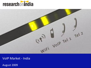 VoIP Market - India
August 2009
 