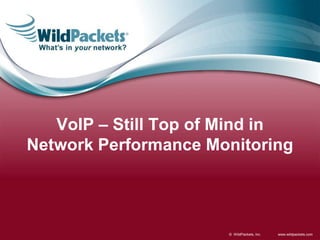 www.wildpackets.com© WildPackets, Inc.
VoIP – Still Top of Mind in
Network Performance Monitoring
 