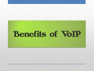 Benefits of VoIP
 