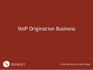 VoIP Origination Business

TELECOM BILLING PLATFORM

 