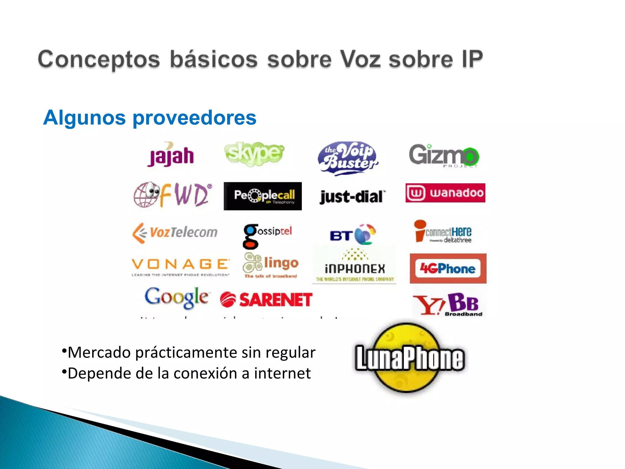 Algunos proveedores Mercado prácticamente sin regular  Depende de la conexión a internet 