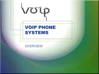 VOIP PHONE
SYSTEMS
OVERVIEW
 
