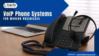 VoIP Phone Systems
F O R M O D E R N B U S I N E S S E S
Website : www.libertyuae.com
 