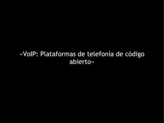 «VoIP: Plataformas de telefonía de código abierto» 