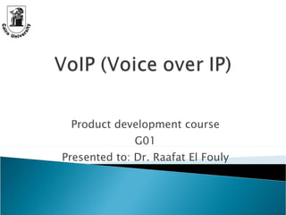 Product development course G01 Presented to: Dr. Raafat El Fouly 