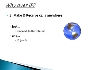 3. Make & Receive calls anywhere just... Connect to the internet and... Enjoy   