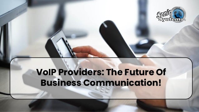 VoIP Providers: The Future Of
Business Communication!
 